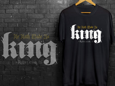 He Hath Made us KING Rev 1:6 - T-shirt